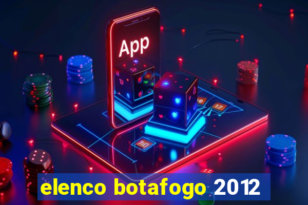 elenco botafogo 2012